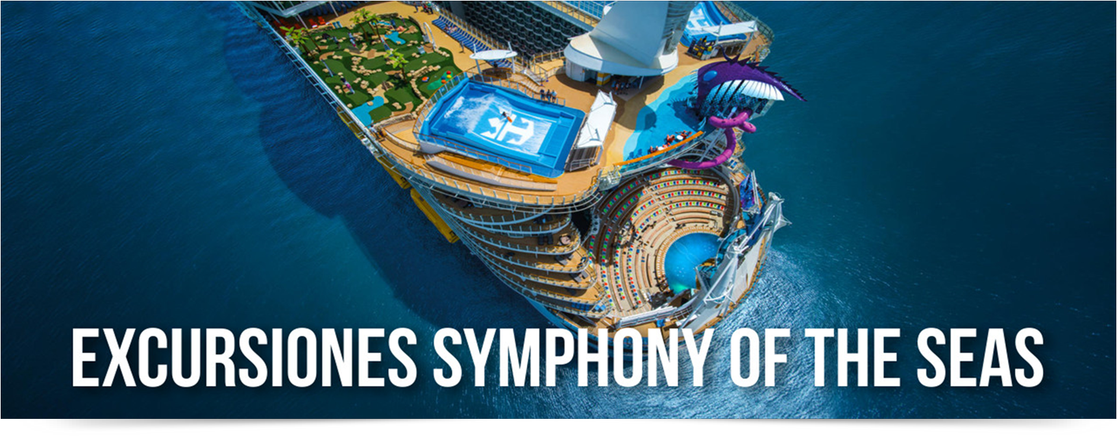 EXCURSIONES CRUCERO SYMPHONY OF THE SEAS EXCURSIONES CRUCERO SYMPHONY OF THE SEAS